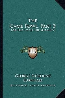 The Game Fowl, Part 3 For the Pit or the Spit (1877) NEW
