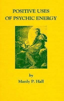 Positive Uses of Psychic Energy by Manly P. Hall Hardcover